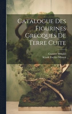 bokomslag Catalogue Des Figurines Grecques De Terre Cuite