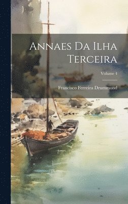 Annaes Da Ilha Terceira; Volume 4 1