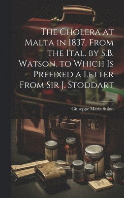 bokomslag Cholera at Malta in 1837, From the Ital. by S.B. Watson. to Which Is Prefixed a Letter From Sir J. Stoddart