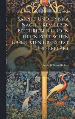 Sappho Und Erinna Nach Ihrem Leben Beschrieben Und in Ihren Potischen berresten bersetzt Und Erklrt 1