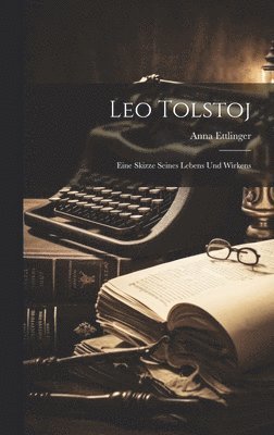 Anna Ettlinger - Leo Tolstoj, Inbunden