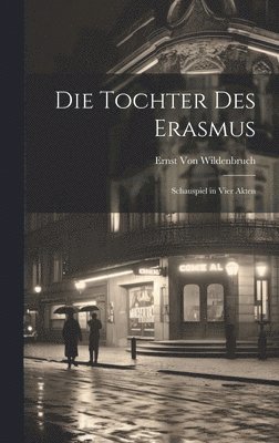 Ernst Von Wildenbruch - Tochter Des Erasmus, Inbunden