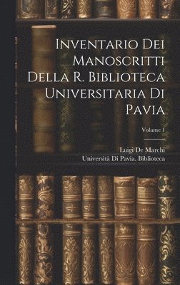 bokomslag Inventario Dei Manoscritti Della R. Biblioteca Universitaria Di Pavia; Volume 1