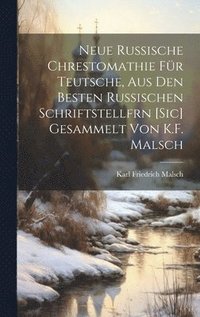 bokomslag Neue Russische Chrestomathie Fr Teutsche, Aus Den Besten Russischen Schriftstellfrn [Sic] Gesammelt Von K.F. Malsch