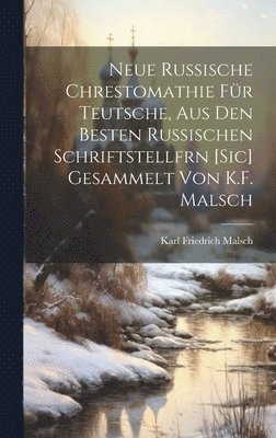 Neue Russische Chrestomathie Fr Teutsche, Aus Den Besten Russischen Schriftstellfrn [Sic] Gesammelt Von K.F. Malsch 1