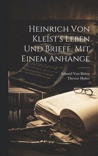 bokomslag Heinrich von Kleist's Leben und Briefe, mit einem Anhange