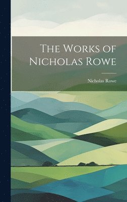 Nicholas Rowe - Works of Nicholas Rowe, Inbunden