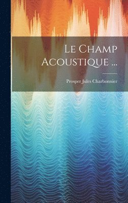 bokomslag Le Champ Acoustique ...