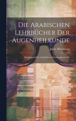 Die arabischen Lehrbcher der Augenheilkunde 1