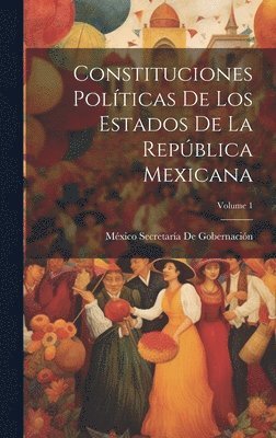 bokomslag Constituciones Polticas De Los Estados De La Repblica Mexicana; Volume 1