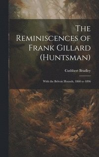 bokomslag The Reminiscences of Frank Gillard (Huntsman)