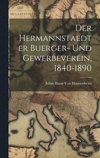 bokomslag Der hermannstaedter Buerger- und Gewerbeverein, 1840-1890