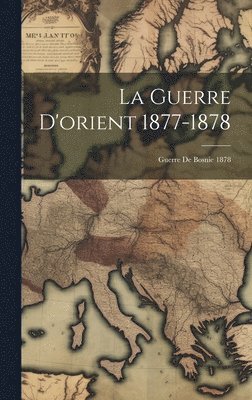 La Guerre D'orient 1877-1878; Guerre De Bosnie 1878 1