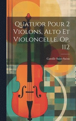 Quatuor Pour 2 Violons, Alto Et Violoncelle. Op. 112 1