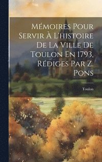 bokomslag Mmoires Pour Servir  L'histoire De La Ville De Toulon En 1793, Rdiges Par Z. Pons