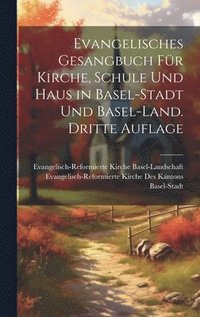 bokomslag Evangelisches Gesangbuch fr Kirche, Schule und Haus in Basel-Stadt und Basel-Land. Dritte Auflage