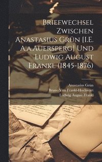 bokomslag Briefwechsel Zwischen Anastasius Grn [I.E. A.a.Auersperg] Und Ludwig August Frankl (1845-1876)