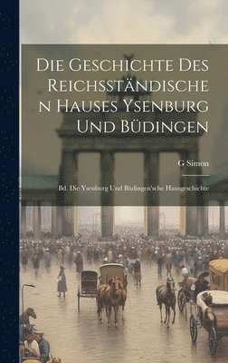 bokomslag Die Geschichte Des Reichsstndischen Hauses Ysenburg Und Bdingen