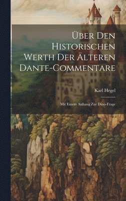 Karl Hegel - Über Den Historischen Werth Der Älteren Dante-Commentare, Inbunden
