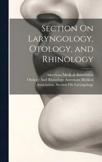 bokomslag Section On Laryngology, Otology, and Rhinology
