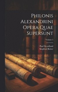bokomslag Philonis Alexandrini Opera Quae Supersunt; Volume 5