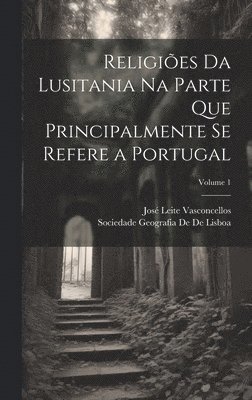 bokomslag Religiões Da Lusitania Na Parte Que Principalmente Se Refere a Portugal; Volume 1