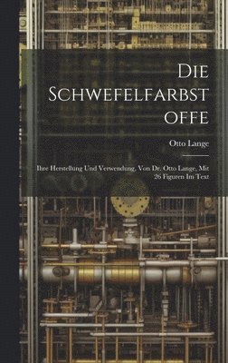 Die Schwefelfarbstoffe; Ihre Herstellung Und Verwendung, Von Dr. Otto Lange, Mit 26 Figuren Im Text 1