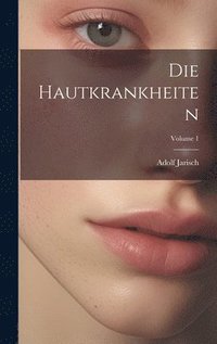 bokomslag Die Hautkrankheiten; Volume 1