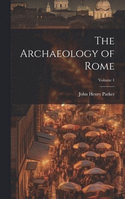 bokomslag Archaeology of Rome; Volume 1