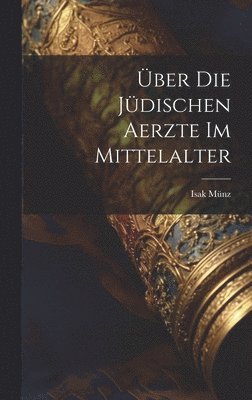 bokomslag ber Die Jdischen Aerzte Im Mittelalter