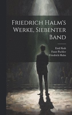 Friedrich Halm's Werke, Siebenter Band 1