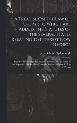 bokomslag A Treatise On the Law of Usury; to Which Are Added, the Statutes of the Several States Relating to Interest Now in Force