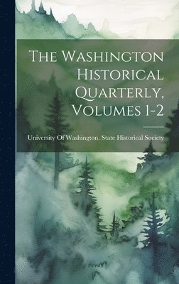 bokomslag The Washington Historical Quarterly, Volumes 1-2