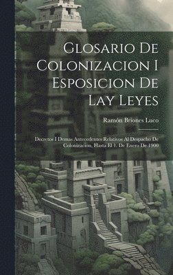 bokomslag Glosario De Colonizacion I Esposicion De Lay Leyes