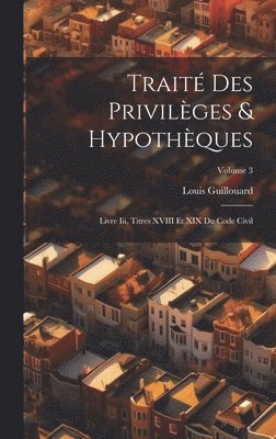 bokomslag Trait Des Privilges & Hypothques