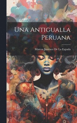 Marcos Jiménez de la Espada - Antigualla Peruana, Inbunden