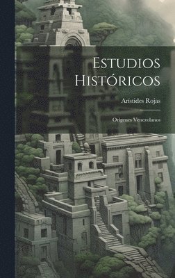 Arístides Rojas - Estudios Históricos, Inbunden