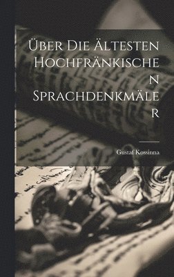 Gustaf Kossinna - Über Die Ältesten Hochfränkischen Sprachdenkmäler, Inbunden