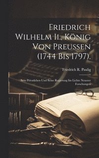 bokomslag Friedrich Wilhelm Ii., Knig Von Preussen (1744 Bis 1797).