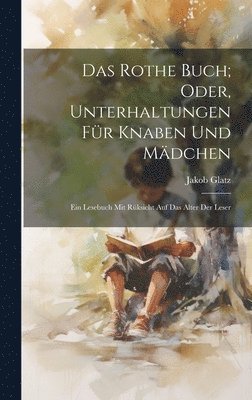Jakob Glatz - Rothe Buch; Oder, Unterhaltungen Für Knaben Und Mädchen, Inbunden