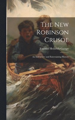 Joachim Heinrich Campe - New Robinson Crusoe, Inbunden