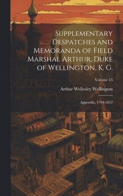 Supplementary Despatches and Memoranda of Field Marshal Arthur, Duke of Wellington, K. G. 1