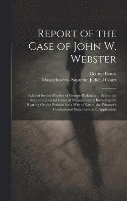 Report of the Case of John W. Webster 1
