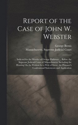 George Bemis - Report of the Case of John W. Webster, Inbunden