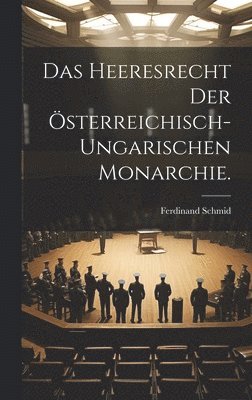 bokomslag Das Heeresrecht der sterreichisch-ungarischen Monarchie.