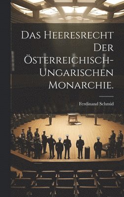 Heeresrecht der österreichisch-ungarischen Monarchie.