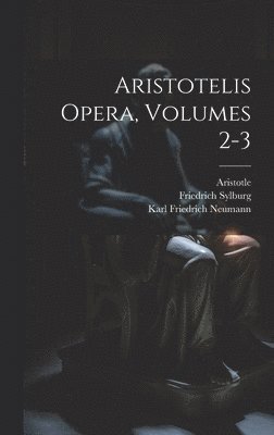 Aristotelis Opera, Volumes 2-3 1