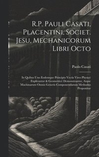 bokomslag R.P. Pauli Casati, Placentini, Societ. Jesu, Mechanicorum Libri Octo