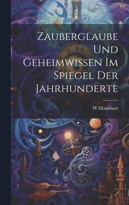 bokomslag Zauberglaube Und Geheimwissen Im Spiegel Der Jahrhunderte