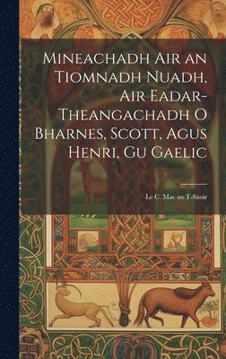 bokomslag Mineachadh Air an Tiomnadh Nuadh, Air Eadar-Theangachadh O Bharnes, Scott, Agus Henri, Gu Gaelic; Le C. Mac an T-Saoir